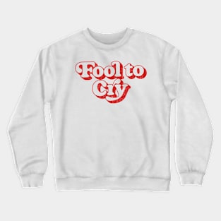 Fool To Cry Crewneck Sweatshirt